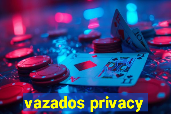 vazados privacy